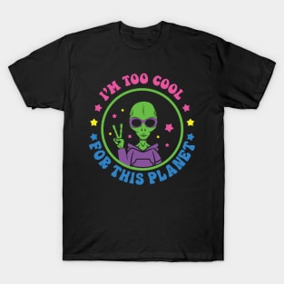 Aliens I'm Too Cool For This Planet T-Shirt